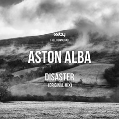 Free Download: Aston Alba - Disaster (Original Mix)
