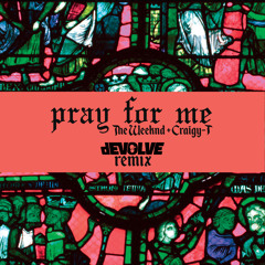 Pray For Me (dEVOLVE Remix) (ft. Craigy T)