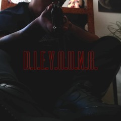 D.I.E.Y.O.U.N.G.