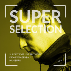 Super Selection 007 - Superstrobe at Waagenbau Hamburg