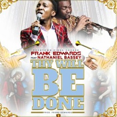 Frank Edwards - Thy Will Be Done Feat Nathaniel Bassey