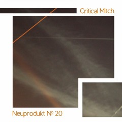 NEUPRODUKT #20 - Critical Mitch