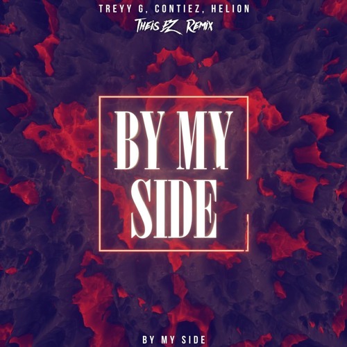 Treyy G, Contiez, Helion - By My Side (Theis EZ Remix)