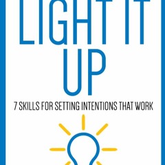 Light it Up-7 Skills for Setting Intentions That Work