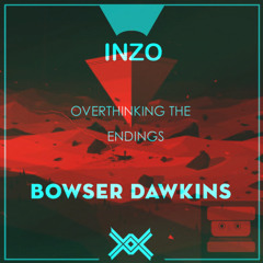 INZO vs Bowser Dawkins - Overthinking the Endings (SmoreS Mashup)