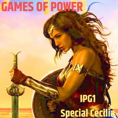 GAMES OF  POWER  Special Cecilia & IPG1