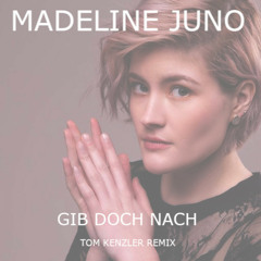 Madeline Juno - Gib Doch Nach (Tom Kenzler Remix)