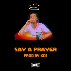 Say A Prayer 🛐 (prod by KO1)