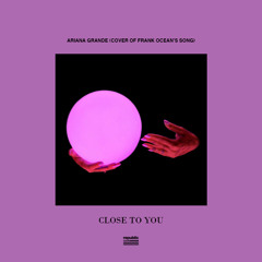 Ariana Grande - close to you (studio version)
