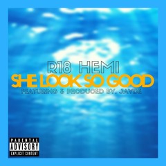 R18 Hemi - She Look So Good (feat. Jayde)