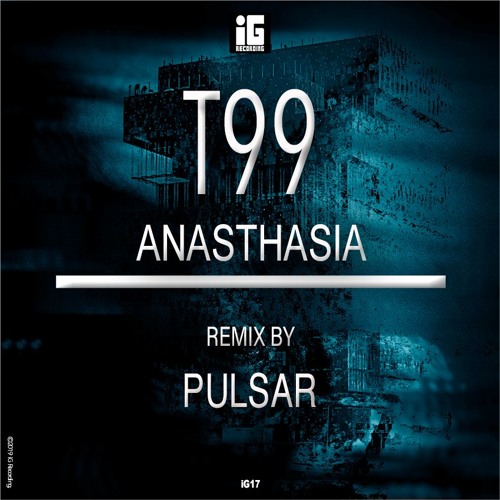 T99 - Anasthasia 2019 (Pulsar Remix)- IG Recording