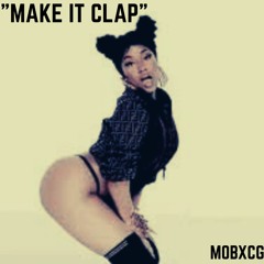 MOBxCG - Make It Clap (CPUP Ft. Sethii Shmactt & Fitz) Prod. RAF