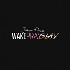 Jazmyne Phillips - Wake, Pray, Slay (W.P.S.)