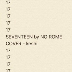 SEVENTEEN by NO ROME COVER - keshi