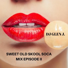DJ GLEN J. SWEET OLD SKOOL SOCA MIX EPISODE II
