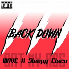 BACK DOWN ft. Sleepy Cisco [Prod. Jhonny Flames]
