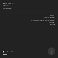 Vivrant Radio 016 | Jeremy Olander | Reconstruction of Jeremy Olander presents Vivrant