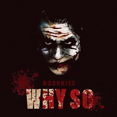 WHY SO - (ATIST prod - borrkiss)