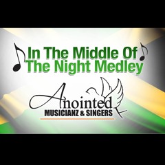 Anointed Musicianz & Singers - In The Middle Of The Night Medley