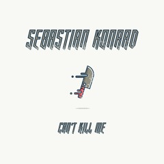 Sebastian Konrad - Can't Kill Me