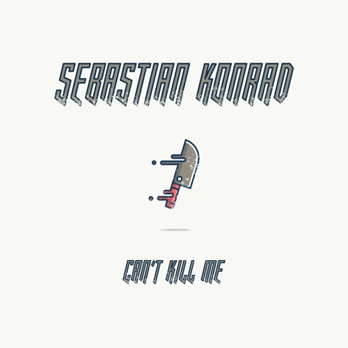 Sebastian Konrad - Can't Kill Me