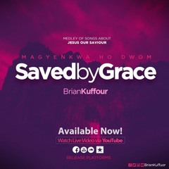Saved By Grace[Magyenkwa Ho Dwom2]