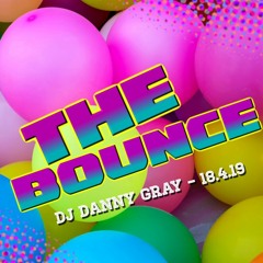 The Bounce - Dj Danny Gray - 18.4.19