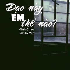 Dạo Này Em Thế Nào - Minh Châu cover