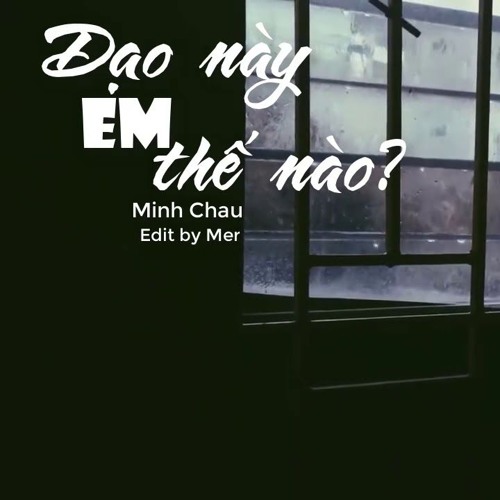 Dạo Này Em Thế Nào - Minh Châu cover