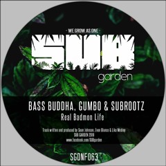 Bass Buddha, Gumb0 & SubRootz - Real Badmon Life (SGDNF063) [clip] - OUT NOW on BANDCAMP!