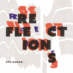 XTR HUMAN - Reflections