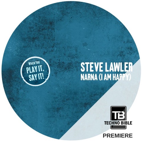 TB Premiere: Steve Lawler - Narna (I Am Happy) [Play It Say It]