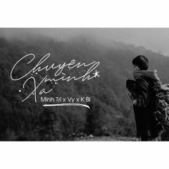 Chuyện Mình Xa-Minh Trí ft Vy ft K Bi