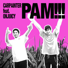 PAM!!! feat. Onjuicy (SSL. Edit)