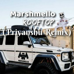 ROOFTOP - Marshmello (Priyanshu Remix)