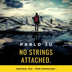 PABLO JU - "No Strings Attached" (Original Mix) [Independent]