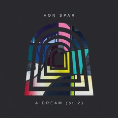 Von Spar – "A Dream (Pt 2)" (w/ Christopher Cummings) (Single Version)