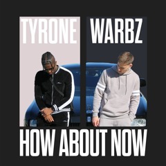 Tyrone x Warbz - How About Now