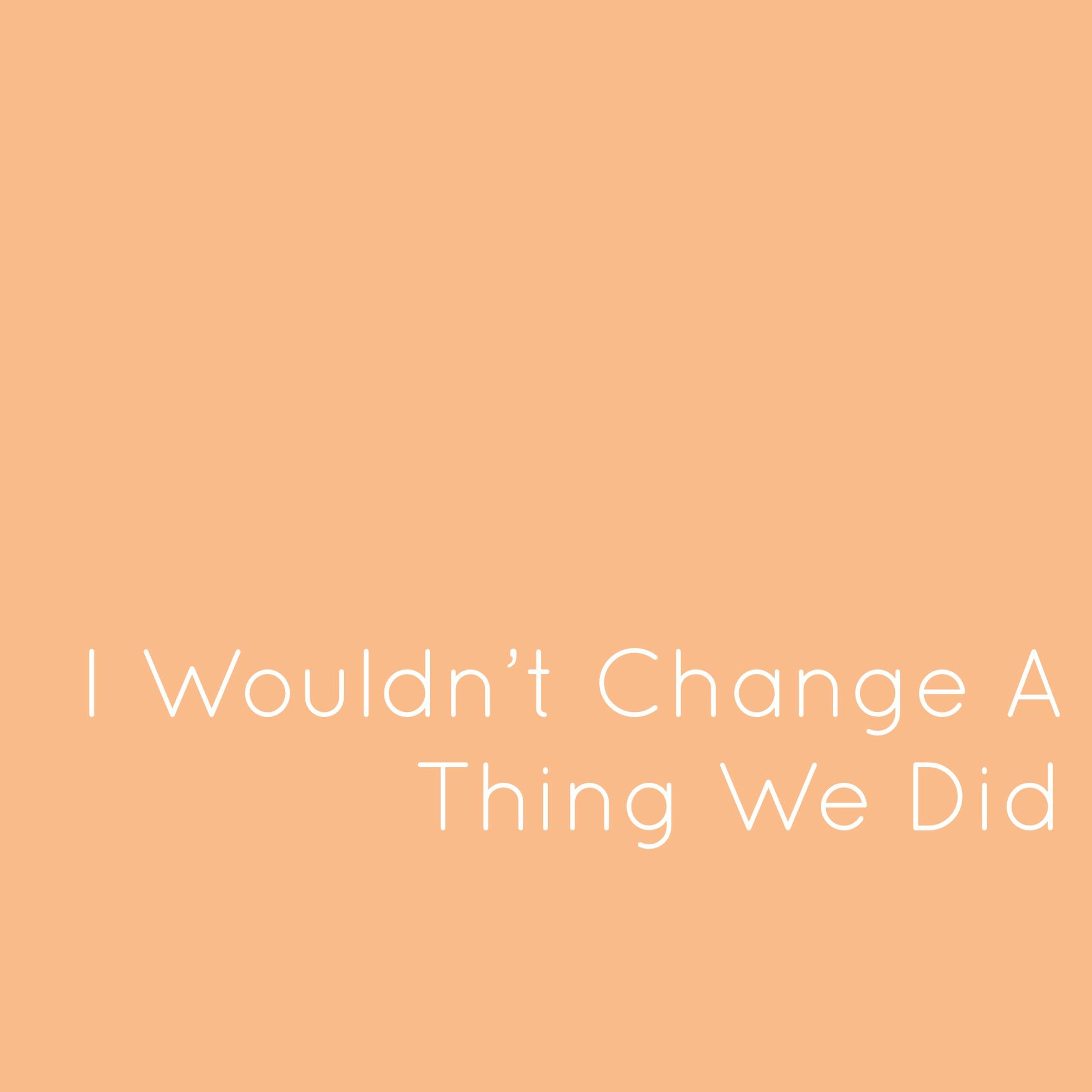 Ep 20: I Wouldn't Change A Thing We Did