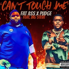 "Cant Touch Me" - Fat Ass x Pudge Feat. Big Steve