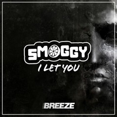 SMOGGY I LET YOU - EP OUT NOW