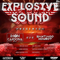 LIVE SET EXPLOSIVE SOUND VOL 1 - MIXED BY: JHON CARDONA & SANTIAGO MONROY B2B