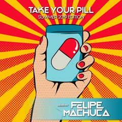 TAKE YOUR PILL (SUMMER 2019 EDITION)