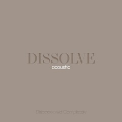 Disappeared Completely - Dissolve (Acoustic)