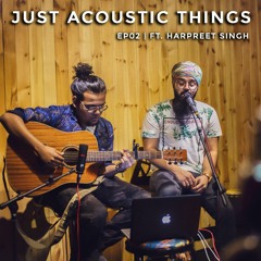 Just Acoustic Things | EP02 - 'Prateek Kuhaad Medley x Phir Se Ud Chala' Ft. Harpreet Singh