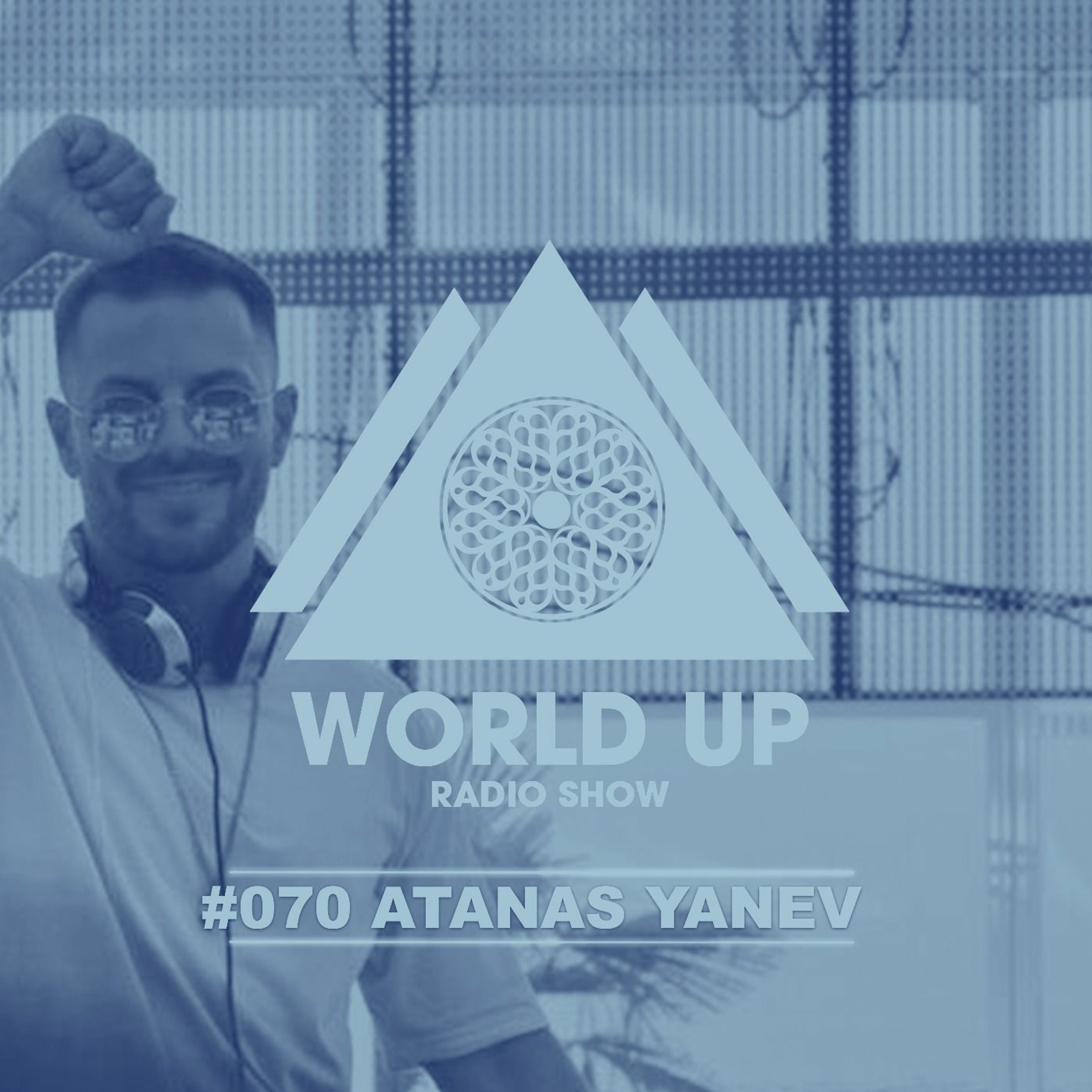 Atanas Yanev - World Up Radio Show #070 episode artwork