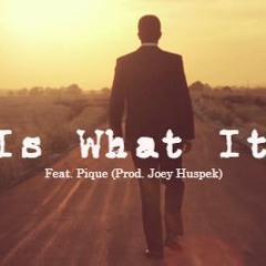 It Is What It Is Feat. Pique (Prod. Joey Huspek)