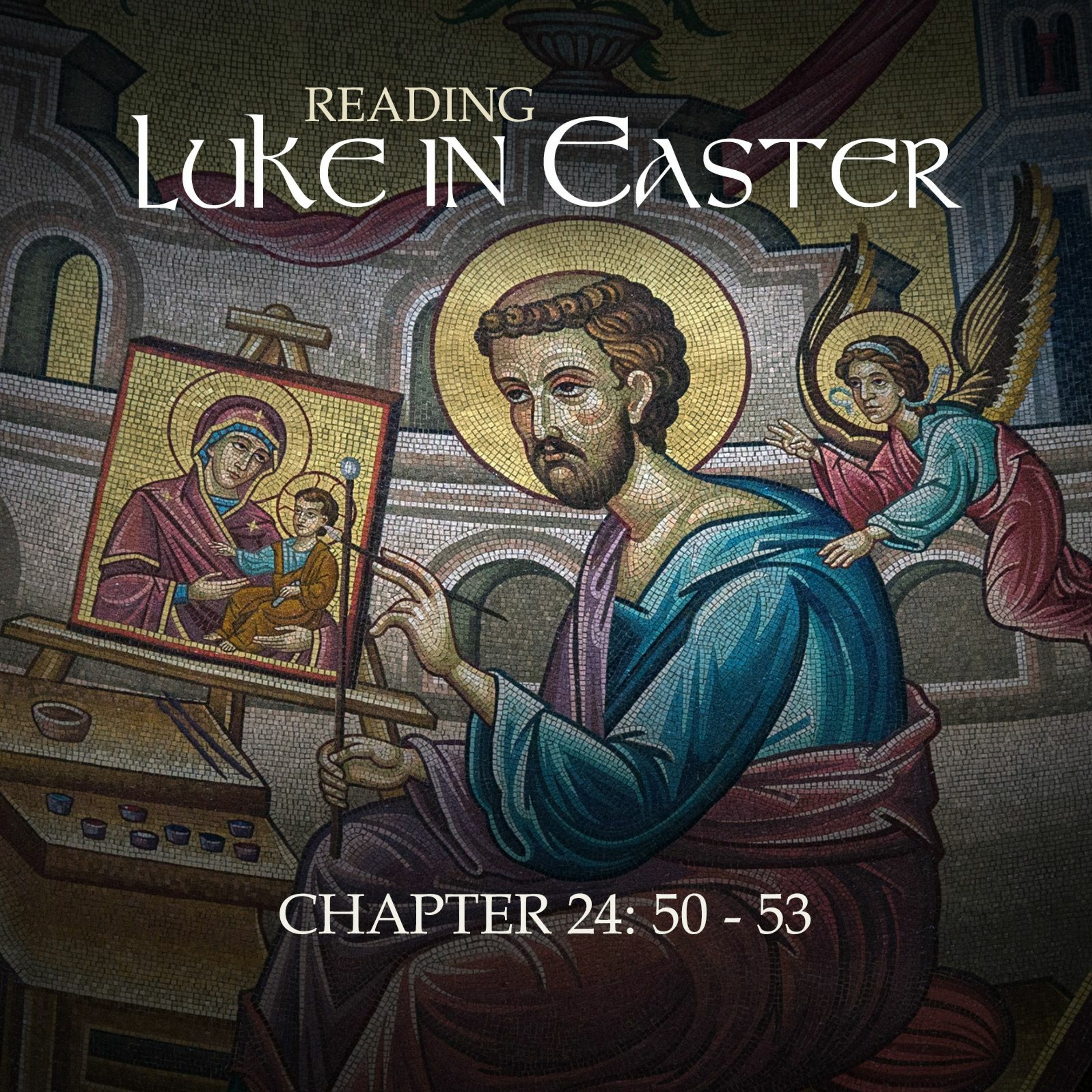 Reading Luke in Easter - Luke 24: 50-53 episode artwork