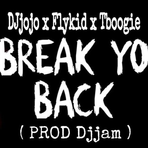 BREAK YO BACK  ( FT DJJOJO & TBOOGIE )