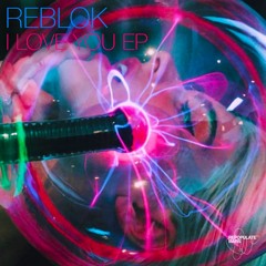 Reblok - I Love You (Original Mix)
